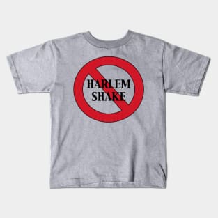 Harlem Shake No More! Kids T-Shirt